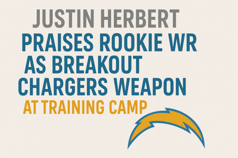 Justin Herbert praises rookie WR as breakout Chargers weapon at training camp