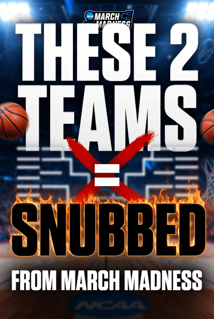 These 2 teams got snubbed 2026 march madness